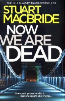 Image of Now We Are Dead by Stuart Macbride Hardback