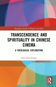 Image of Transcendence and Spirituality in Chinese CinemaA Theological Exploration