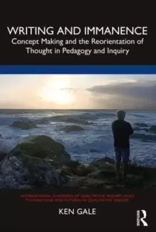 Image of Writing and Immanence : Concept Making and the Reorientation of Thought in Pedagogy and Inquiry