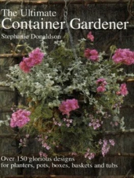Image of The Ultimate Container Gardener by Stephanie Donaldson Hardback
