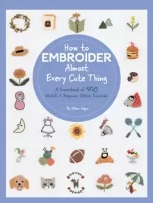 Image of How to Embroider Almost Every Cute Thing : A Sourcebook of 550 Motifs + Beginner Stitch Tutorials