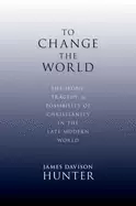 Image of to change the world the irony tragedy and possibility of christianity in t