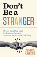 Image of dont be a stranger create your own luck in business through strategic relat