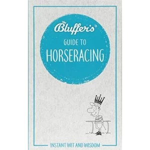 Image of Bluffer's Guide to Horseracing Instant wit and wisdom Paperback / softback 2018