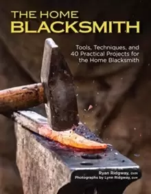 Image of The Home Blacksmith : Tools, Techniques, and 40 Practical Projects for the Blacksmith Hobbyist