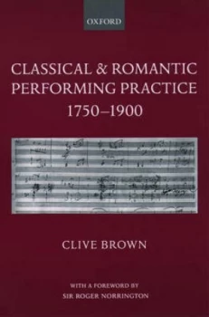 Image of Classical and Romantic Performing Practice 1750-1900 by Clive Brown Book