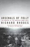 Image of arsenals of folly the making of the nuclear arms race
