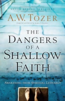 Image of The Dangers of a Shallow Faith by A. W Tozer and James L Snyder Book
