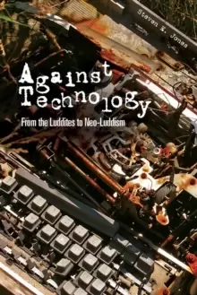 Image of Against Technology : From the Luddites to Neo-Luddism