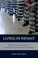Image of living in infamy felon disfranchisement and the history of american citizen