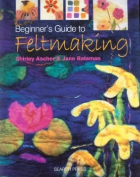 Image of Beginners Guide to Feltmaking by Shirley Ascher Paperback