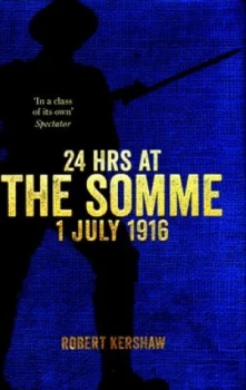 Image of 24 Hrs at the Somme 1 July 1916 by Robert Kershaw Hardback