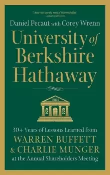 Image of University of Berkshire Hathaway : 30 Years of Lessons Learned from Warren Buffett & Charlie Munger at the Annual Shareholders Meeting