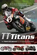 Image of tt titans the twenty five greatest isle of man racing machines
