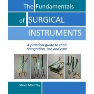Image of Fundamentals of Surgical Instruments : A Practical Guide to their Recognition, Use & Care