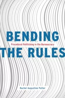 Image of Bending the Rules : Procedural Politicking in the Bureaucracy