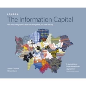 Image of LONDON: The Information Capital: 100 maps and graphics that will change how you view the city by Oliver Uberti, James...