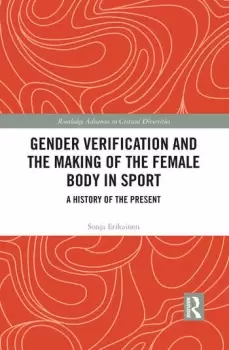 Image of Gender Verification and the Making of the Female Body in Sport A History of the Present