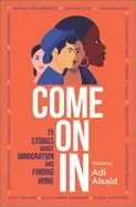 Image of come on in 15 stories about immigration and finding home