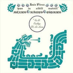 Image of Luis Perez - Ipan In Xiktli Metzli, Mexico Magico Cosmico, En El Ombligo De La Luna. Vinyl