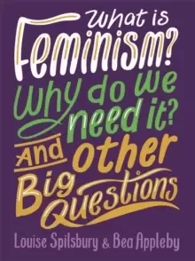 Image of What is Feminism? Why do we need It? And Other Big Questions