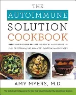 Image of autoimmune solution cookbook over 150 delicious recipes to prevent and reve
