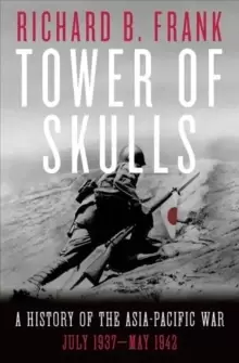 Image of Tower of Skulls : A History of the Asia-Pacific War: July 1937-May 1942