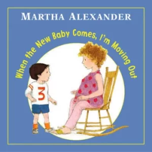 Image of When the new baby comes Im moving out by Martha Alexander