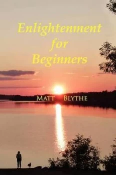 Image of Enlightenment for Beginners by Matt Blythe Paperback
