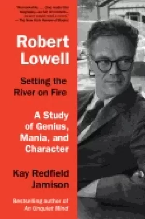 Image of robert lowell setting the river on fire a darkness altogether lived