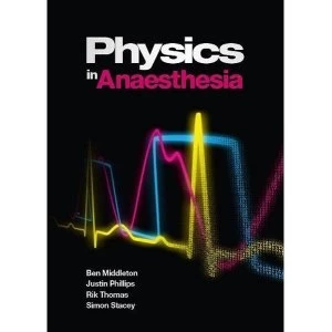 Image of Physics in Anaesthesia by Rik Thomas, Ben Middleton, Justin Phillips, Dr. Simon G. Stacey (Paperback, 2012)