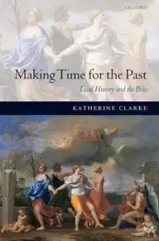 Image of Making Time for the Past by Katherine Clarke