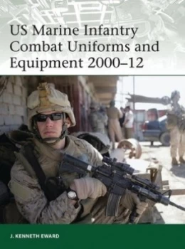 Image of Us Marine Infantry Combat Uniforms and Equipment 2000-2012 by J. Kenneth Eward Paperback
