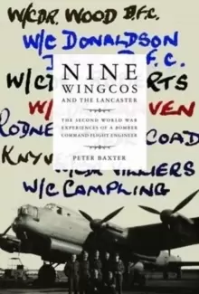 Image of Nine Wingcos and the Lancaster : The Second World War Experiences of a Bomber Command Flight Engineer