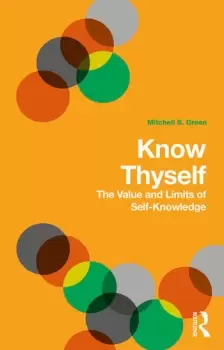 Image of Know ThyselfThe Value and Limits of Self-Knowledge