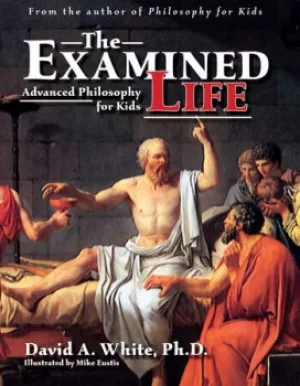 Image of The Examined LifeAdvanced Philosophy for Kids (Grades 7-12)