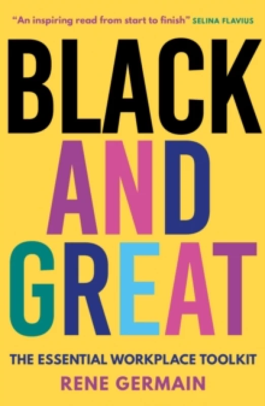 Image of Black and Great : The Essential Workplace Toolkit "An inspiring read from start to finish."- Selina Flavius Paperback / softback