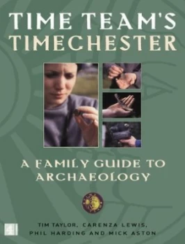 Image of Time Teams Timechester by Carenza Lewis and Phil Harding and Mick Aston and Tim Taylor and Victor G Ambrus Hardback