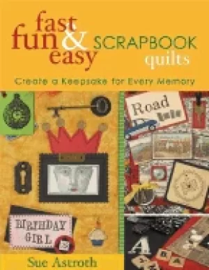 Image of fast fun and easy scrapbook quilts create a keepsake for every memory