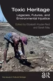 Image of Toxic Heritage Legacies Futures and Environmental Injustice