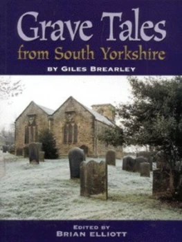 Image of Grave Tales of South Yorkshire by G. H Brearley and Brian Elliott Paperback