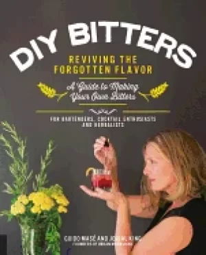 Image of diy bitters reviving the forgotten flavor a guide to making your own bitt