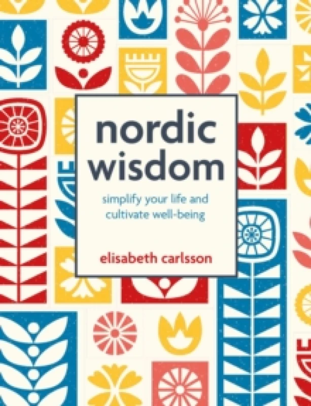 Image of Nordic Wisdom : Simplify Your Life and Cultivate Well-Being Hardback