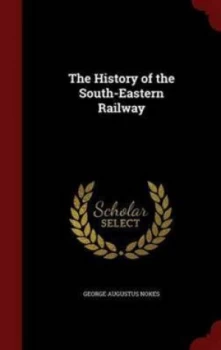 Image of The History of the South-Eastern Railway by George August Nokes Hardback