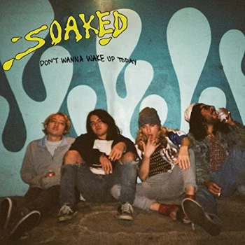 image of Soaked - Don't Wanna Wake Up Today CD