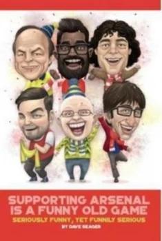 Image of Supporting Arsenal Is a Funny Old Game by Dave Seager Hardback
