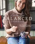 Image of laura lea balanced cookbook 120 everyday recipes for the healthy home cook
