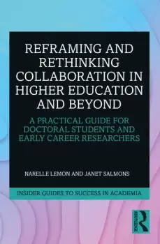 Image of Reframing and Rethinking Collaboration in Higher Education and BeyondA Practical Guide for Doctoral Students and Early Career Researchers