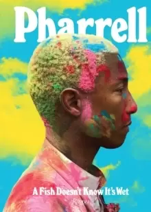 Image of Pharrell: A Fish Doesn't Know It's Wet