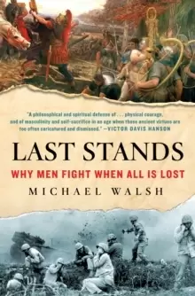 Image of Last Stands : Why Men Fight When All Is Lost